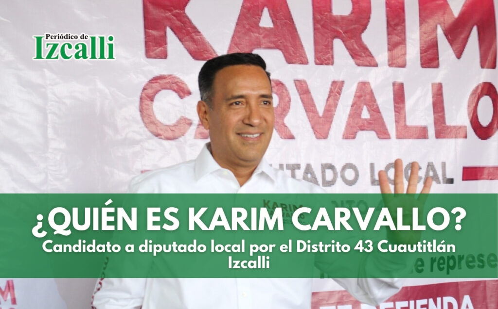 Karim Carvallo candidato a diputado local distrito 43 Cuautitlán Izcalli