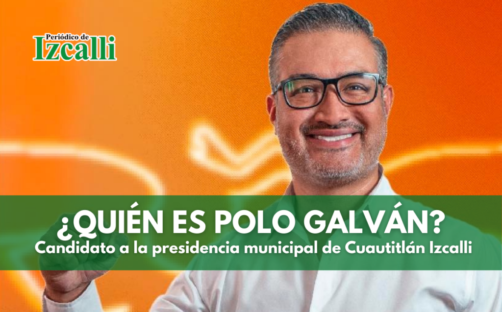 Polo Galván, candidato a la presidencia municipal de Cuautitlán Izcalli
