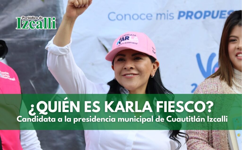 Conoce a Karla Fiesco, candidata a la presidencia municipal de Cuautitlán Izcalli