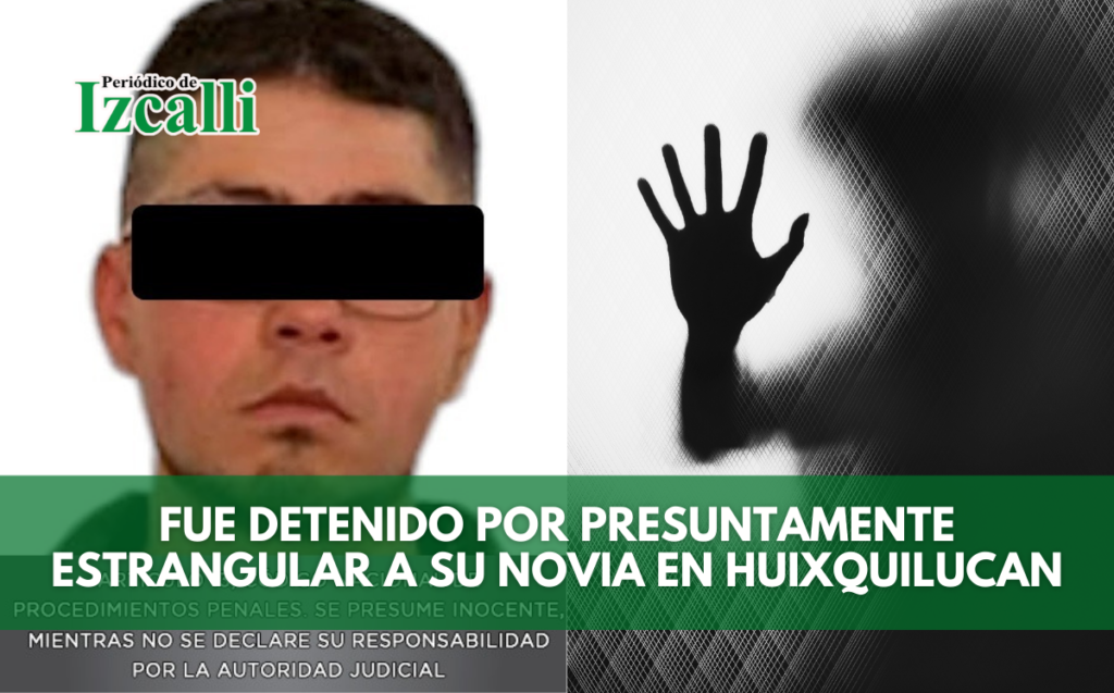 Fue detenido por presuntamente estrangular a su novia en Huixquilucan