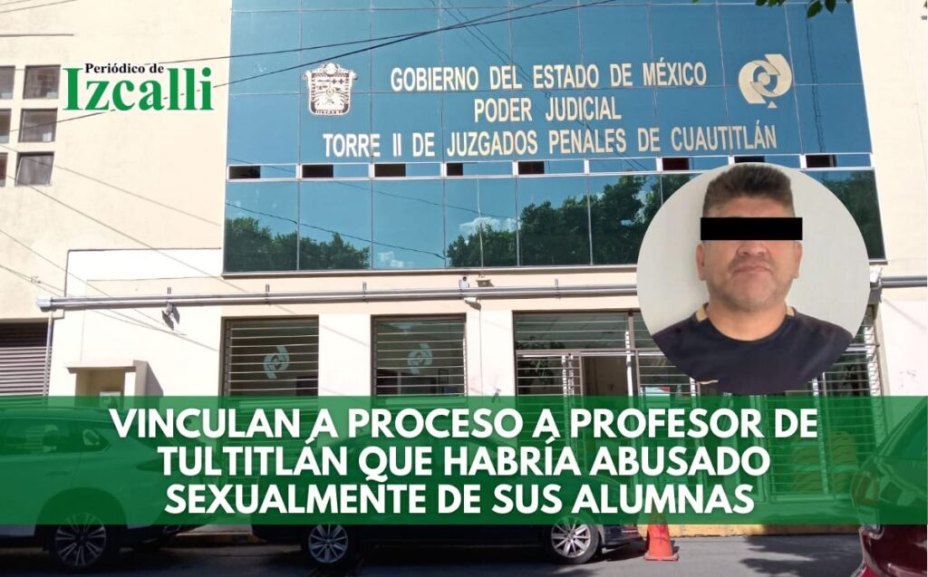 Vinculan a proceso a profesor de Tultitlán que habría abusado sexualmente de sus alumnas