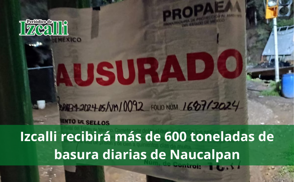 Izcalli recibirá más de 600 toneladas de basura diarias de Naucalpan