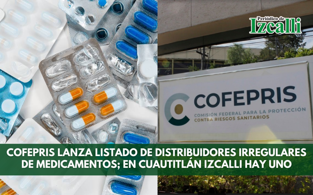 COFEPRIS lanza listado de distribuidores irregulares de medicamentos; en Cuautitlán Izcalli hay uno