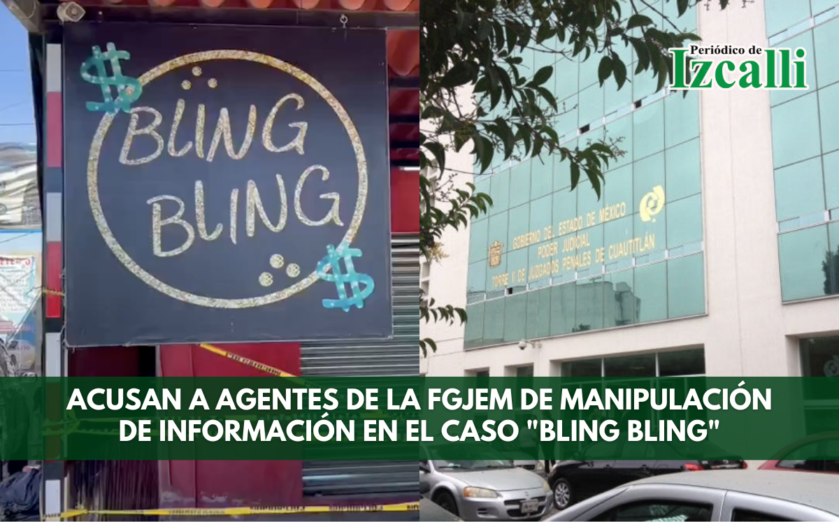 Acusan a agentes de la FGJEM de manipulación de información en el caso "Bling Bling"