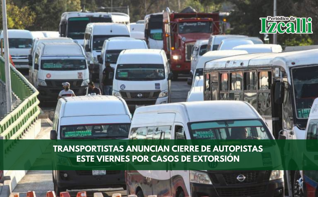 Transportistas anuncian cierre de autopistas este viernes por casos de extorsión
