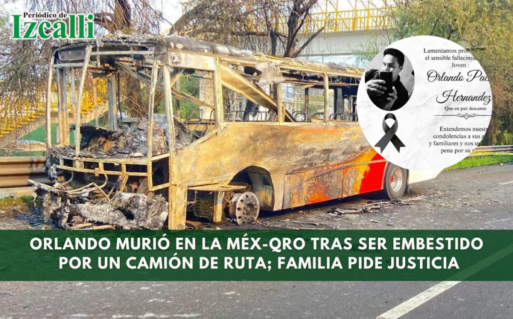 Orlando murió en la Méx-Qro tras ser embestido por un camión de transporte público; familia pide justicia