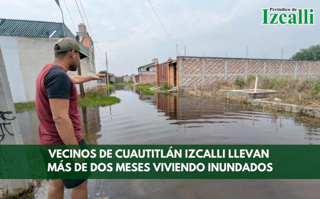 Vecinos de Cuautitlán Izcalli llevan más de dos meses viviendo inundados
