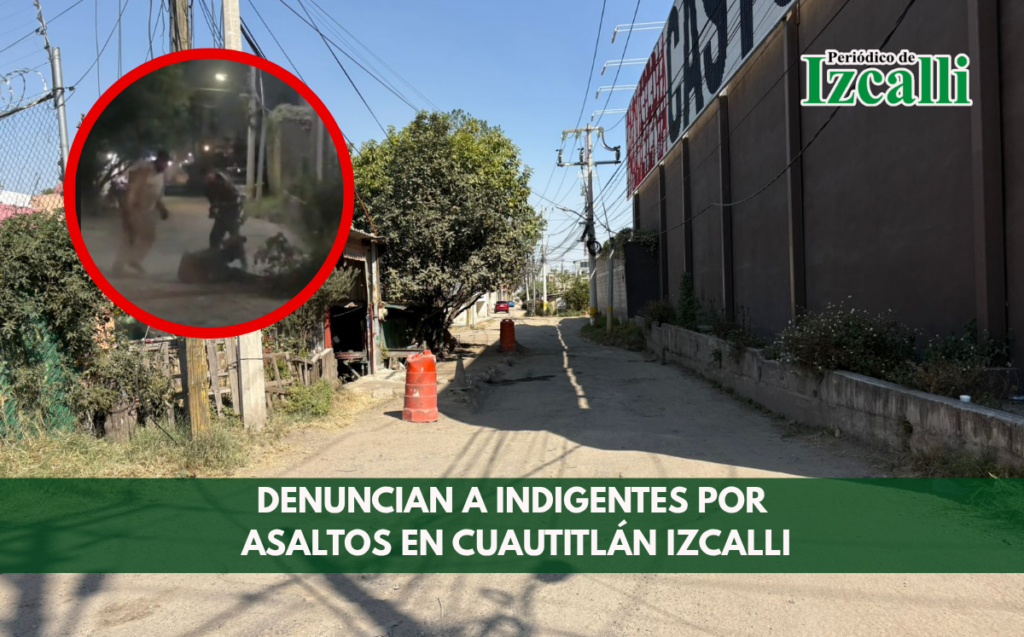 Denuncian a indigentes por asaltos en Cuautitlán Izcalli