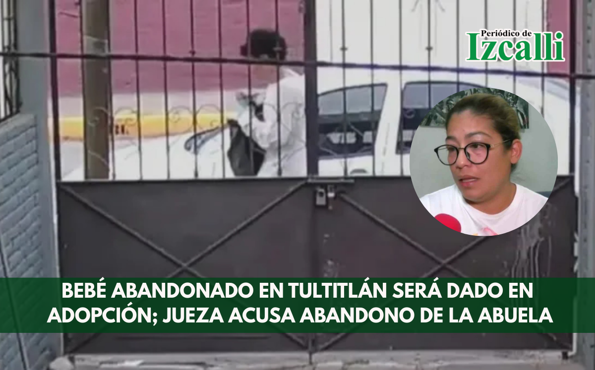 Bebé abandonado en Tultitlán será dado en adopción; jueza acusa abandono de la abuela